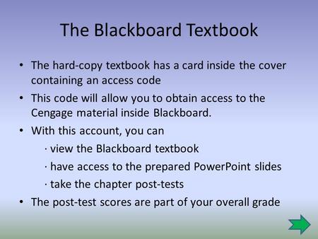 The Blackboard Textbook The hard-copy textbook has a card inside the cover containing an access code This code will allow you to obtain access to the Cengage.