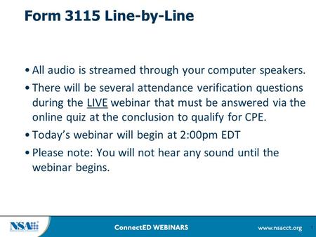 1 Form 3115 Line-by-Line All audio is streamed through your computer speakers. There will be several attendance verification questions during the LIVE.