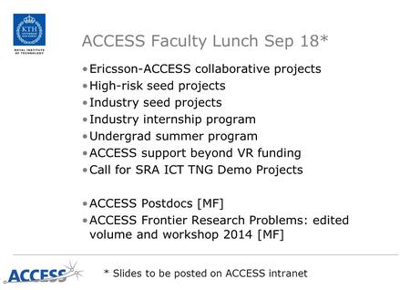 ACCESS Faculty Lunch Sep 18* Ericsson-ACCESS collaborative projects High-risk seed projects Industry seed projects Industry internship program Undergrad.