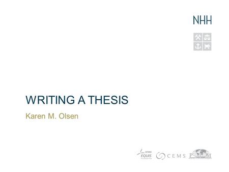 WRITING A THESIS Karen M. Olsen. Agenda Finding a topic Requirements of a master thesis - Be prepared – take Methodology for master thesis STR402/405!