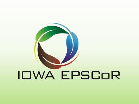 Iowa NSF EPSCoR Project $20 million, National Science Foundation + $2 million, Iowa Power Fund Harnessing Energy Flows in the Biosphere to Build Sustainable.