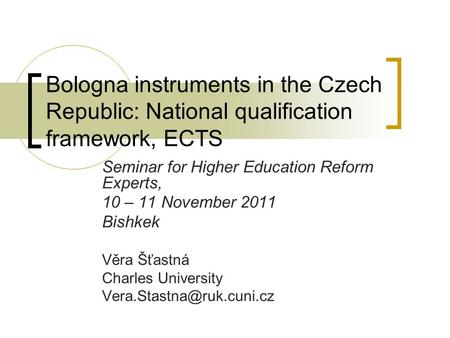 Bologna instruments in the Czech Republic: National qualification framework, ECTS Seminar for Higher Education Reform Experts, 10 – 11 November 2011 Bishkek.