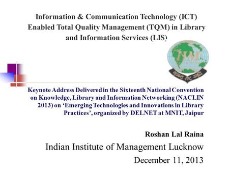 Information & Communication Technology (ICT) Enabled Total Quality Management (TQM) in Library and Information Services (LIS) Keynote Address Delivered.