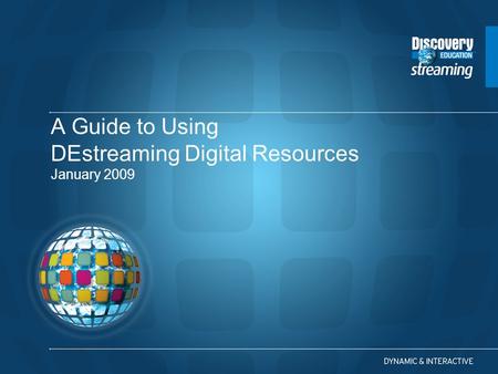 A Guide to Using DEstreaming Digital Resources January 2009.