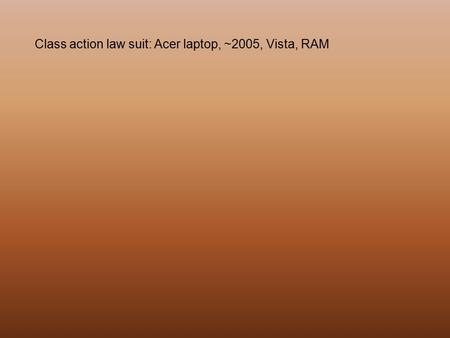 Class action law suit: Acer laptop, ~2005, Vista, RAM.
