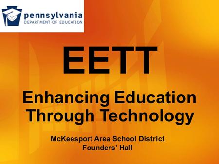 EETT Enhancing Education Through Technology McKeesport Area School District Founders’ Hall.