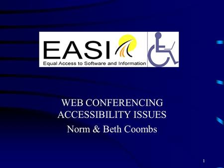 WEB CONFERENCING ACCESSIBILITY ISSUES Norm & Beth Coombs 1.