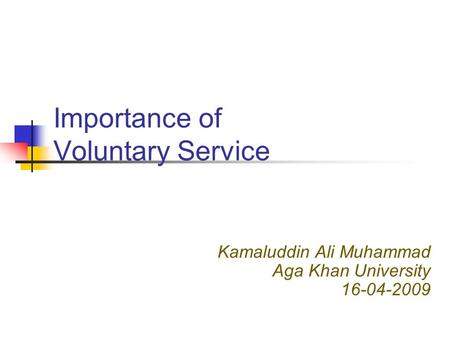 Importance of Voluntary Service Kamaluddin Ali Muhammad Aga Khan University 16-04-2009.