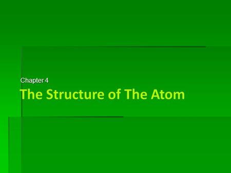 Chapter 4.  Smallest part of an element that retains the properties of that element  all elements are made of indivisible atoms.