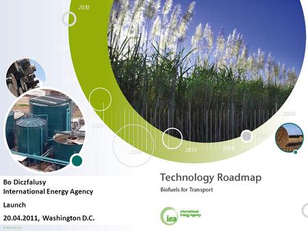 © OECD/IEA 2011 Bo Diczfalusy International Energy Agency Launch 20.04.2011, Washington D.C.