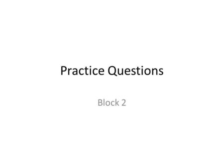 Practice Questions Block 2. Question 1 If muscle cells in the human body consume O 2 faster than it can be supplied, which of the following is likely.