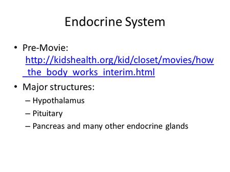 Endocrine System Pre-Movie: Major structures: Hypothalamus Pituitary