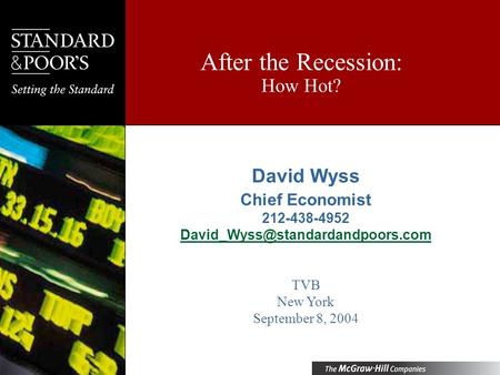 After the Recession: How Hot? David Wyss Chief Economist 212-438-4952 TVB New York September 8, 2004.