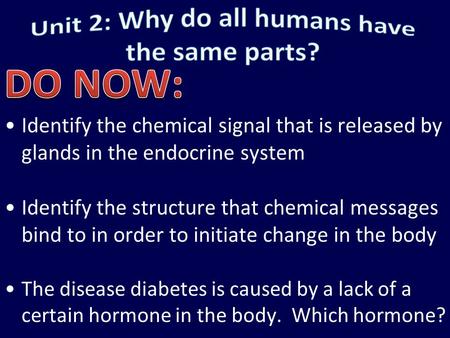 Identify the chemical signal that is released by glands in the endocrine system Identify the structure that chemical messages bind to in order to initiate.