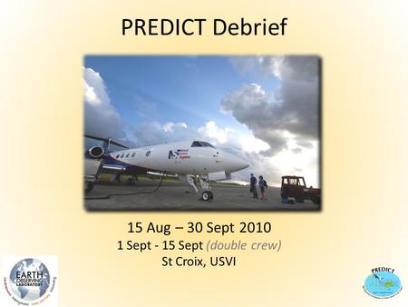PREDICT Debrief 15 Aug – 30 Sept 2010 1 Sept - 15 Sept (double crew) St Croix, USVI.
