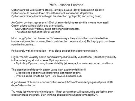 Phil’s Lessons Learned….. Options are the wild west vs stocks - always, always, always use a limit order!!!! Options should be monitored closer than stocks.