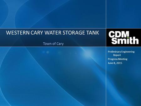 WESTERN CARY WATER STORAGE TANK Town of Cary Preliminary Engineering Report Progress Meeting June 8, 2015.