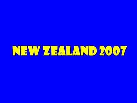 NEW ZEALAND 2007. Ho hum: 2+ weeks in New Zealand … Pfizer Ford Gap Chrysler Yahoo microsoft wal*mart ??? ???