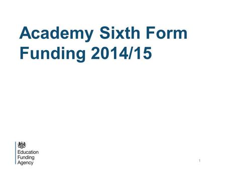 Academy Sixth Form Funding 2014/15 1. What will be covered Useful documents Refresh what the elements of the formula are What we can confirm  Since last.