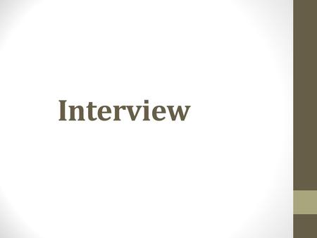Interview. A structured meeting of minimum two people. Arranged to examine the suitability of the candidate The candidate is tested for subject knowledge,