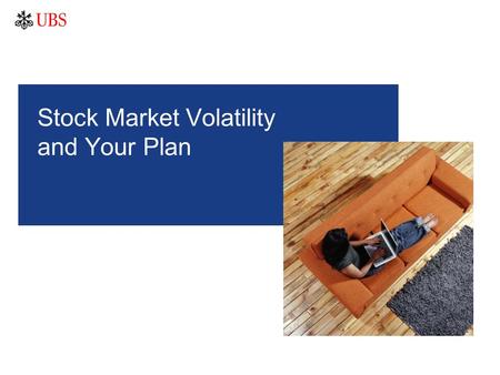 Stock Market Volatility and Your Plan. 1 It is important that you understand the ways in which we conduct business and the applicable laws and regulations.