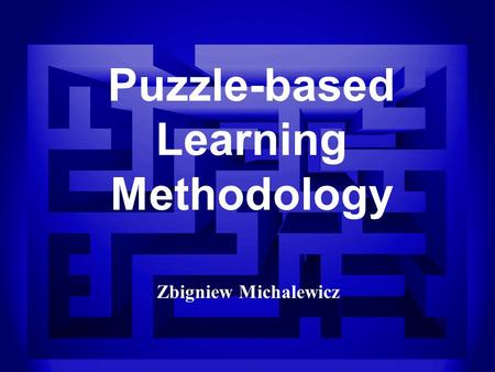 W w w. P u z z l e B a s e d L e a r n i n g. e d u. a u 1 Puzzle-based Learning Methodology Zbigniew Michalewicz.