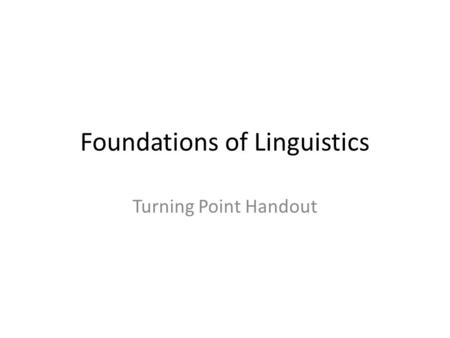 Foundations of Linguistics Turning Point Handout.