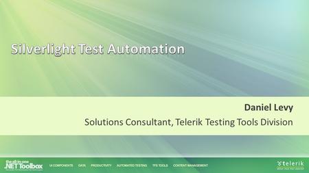 Daniel Levy Solutions Consultant, Telerik Testing Tools Division.