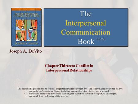Chapter Thirteen: Conflict in Interpersonal Relationships This multimedia product and its contents are protected under copyright law. The following are.