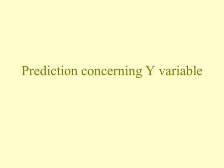 Prediction concerning Y variable. Three different research questions What is the mean response, E(Y h ), for a given level, X h, of the predictor variable?