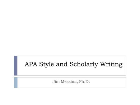 APA Style and Scholarly Writing
