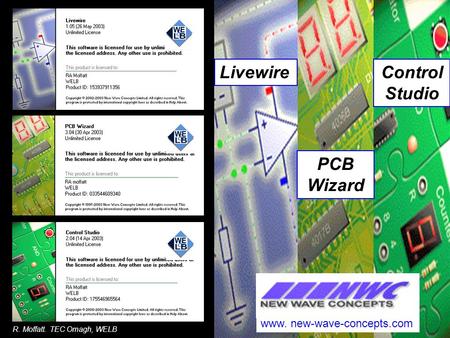 Technology Education Centre 05. Livewire PCB Wizard Control Studio www. new-wave-concepts.com R. Moffatt. TEC Omagh, WELB.