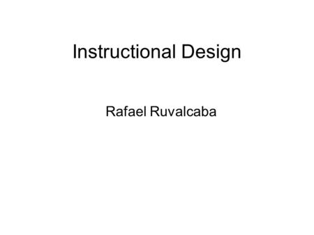Instructional Design Rafael Ruvalcaba.