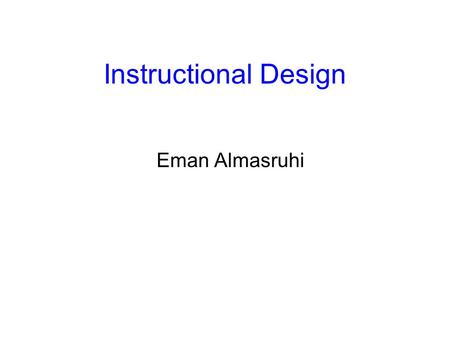 Instructional Design Eman Almasruhi.
