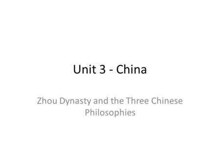 Unit 3 - China Zhou Dynasty and the Three Chinese Philosophies.