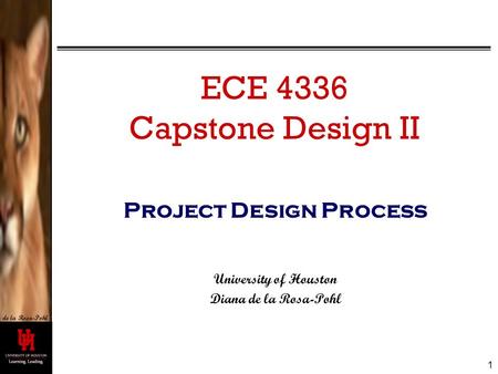 De la Rosa-Pohl ECE 4336 Capstone Design II Project Design Process University of Houston Diana de la Rosa-Pohl 1.