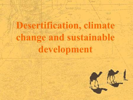 Desertification, climate change and sustainable development.