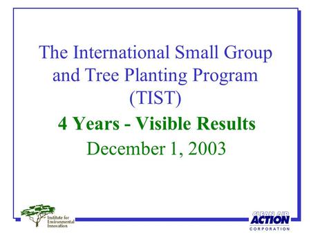 The International Small Group and Tree Planting Program (TIST) 4 Years - Visible Results December 1, 2003.