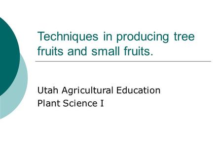 Techniques in producing tree fruits and small fruits. Utah Agricultural Education Plant Science I.