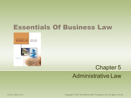 Essentials Of Business Law Chapter 5 Administrative Law McGraw-Hill/Irwin Copyright © 2007 The McGraw-Hill Companies, Inc. All rights reserved.