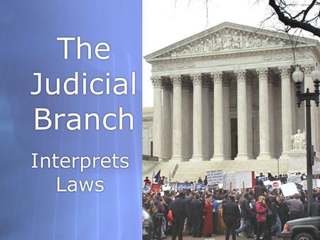 The Judicial Branch Interprets Laws The Supreme Court  Established by the US Constitution  Nine members  1937, FDR’s court-packing plan  Jurisdiction.