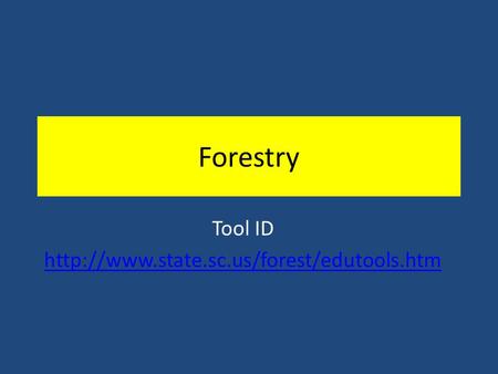 Tool ID http://www.state.sc.us/forest/edutools.htm Forestry Tool ID http://www.state.sc.us/forest/edutools.htm.
