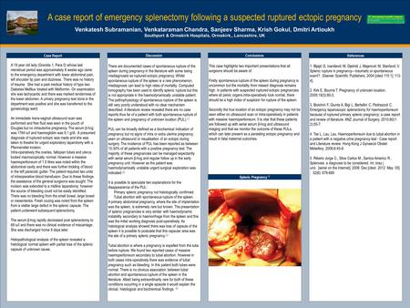 TEMPLATE DESIGN © 2008 www.PosterPresentations.com A case report of emergency splenectomy following a suspected ruptured ectopic pregnancy Venkatesh Subramanian,