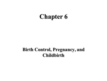 Birth Control, Pregnancy, and Childbirth