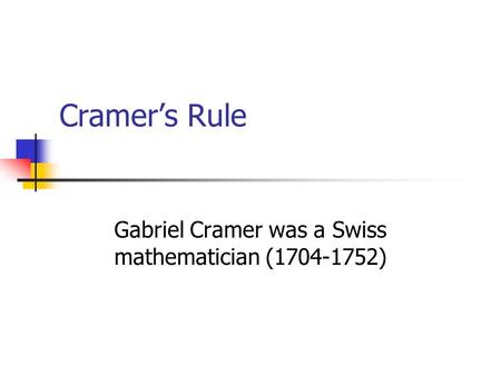 Gabriel Cramer was a Swiss mathematician ( )