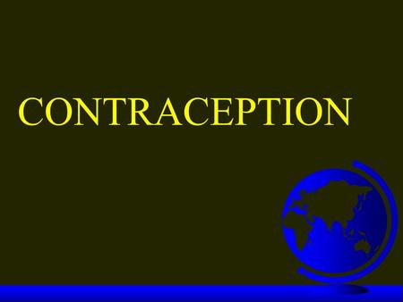 CONTRACEPTION. Who needs contraception?  62 million U.S. women in childbearing years (15-44)  Of these 7 out of 10 are sexually active and do not want.