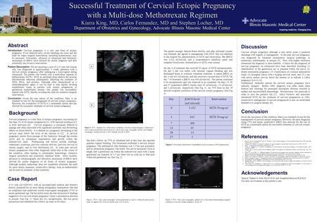 Successful Treatment of Cervical Ectopic Pregnancy with a Multi-dose Methotrexate Regimen Kiarra King, MD, Carlos Fernandez, MD and Stephen Locher, MD.