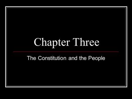 Chapter Three The Constitution and the People. Preamble Lists the goals and purposes of the Federal govt. A more perfect union Establish justice Insure.