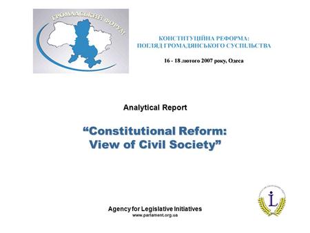 Analytical Report “Constitutional Reform: View of Civil Society” Agency for Legislative Initiatives www.parlament.org.ua.