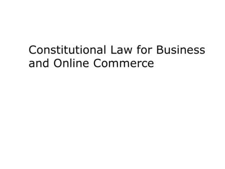 Constitutional Law for Business and Online Commerce.